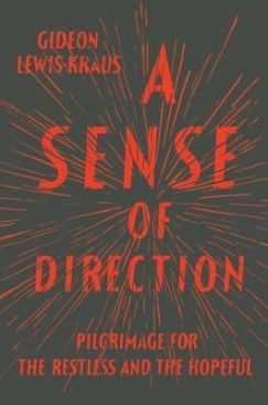 Pilgrims Digress: Gideon Lewis-Kraus' "A Sense of Direction"