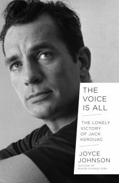 Speak, Jack: Joyce Johnson’s New Biography of Jack Kerouac