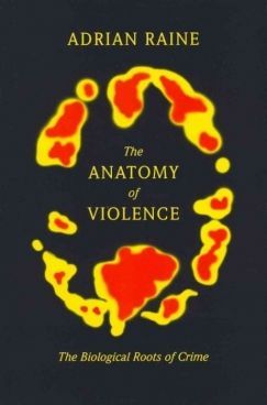 Here Be Monsters: Adrian Raine’s “The Anatomy of Violence”
