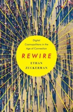 The Xenophile’s Dilemma: Ethan Zuckerman’s “Rewire”