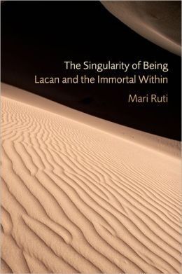 Hitting on Infinity: Mari Ruti’s “The Singularity of Being”