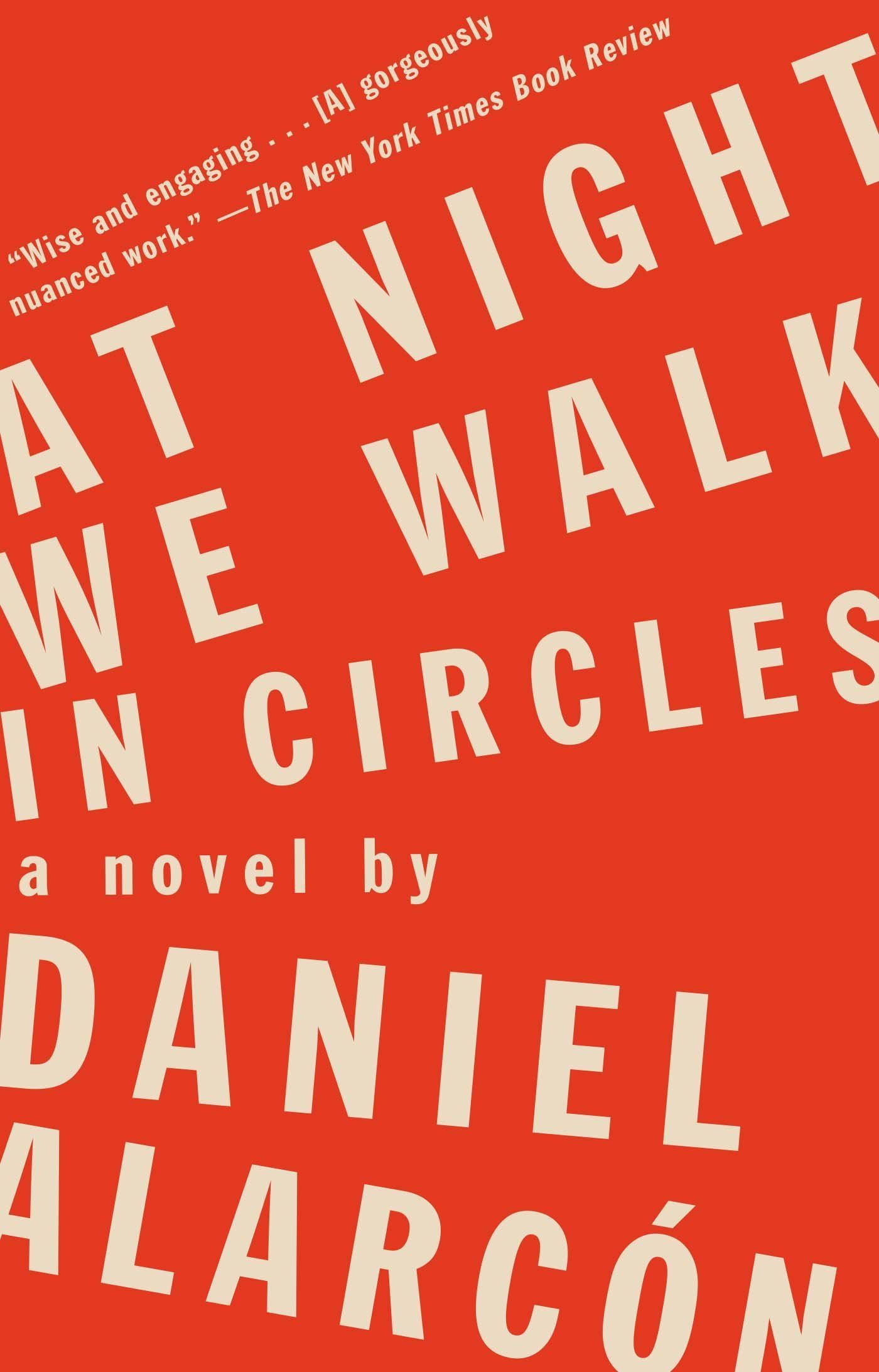 Second Acts: Daniel Alarcón's "At Night We Walk in Circles"
