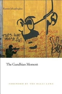 Unusual Politics: Ramin Jahanbegloo’s “The Gandhian Moment”