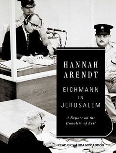 Before and After “Eichmann in Jerusalem”: Hannah Arendt and the Human Condition