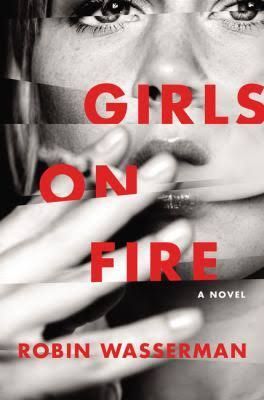 Remembering How It Felt to Burn: Robin Wasserman’s “Girls on Fire”