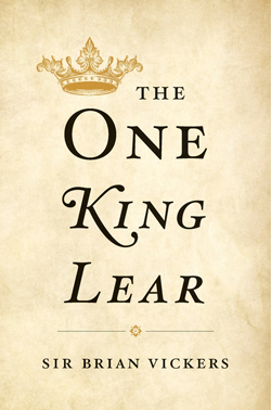 The Text Is Foolish: Brian Vickers’s “The One King Lear”
