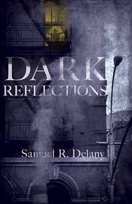 On Samuel R. Delany’s “Dark Reflections”