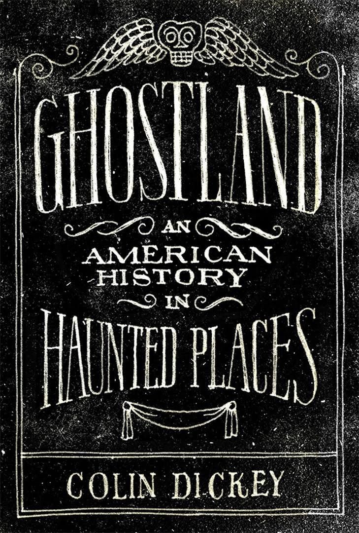 The Spirit Is Willing: On Colin Dickey’s “Ghostland”