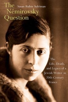 No Easy Answers: Susan Rubin Suleiman on “The Némirovsky Question”