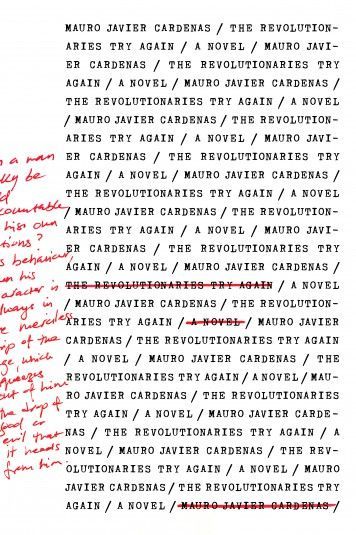 The Accusatory Monologist: A Review of Mauro Javier Cardenas’s Novel “The Revolutionaries Try Again”