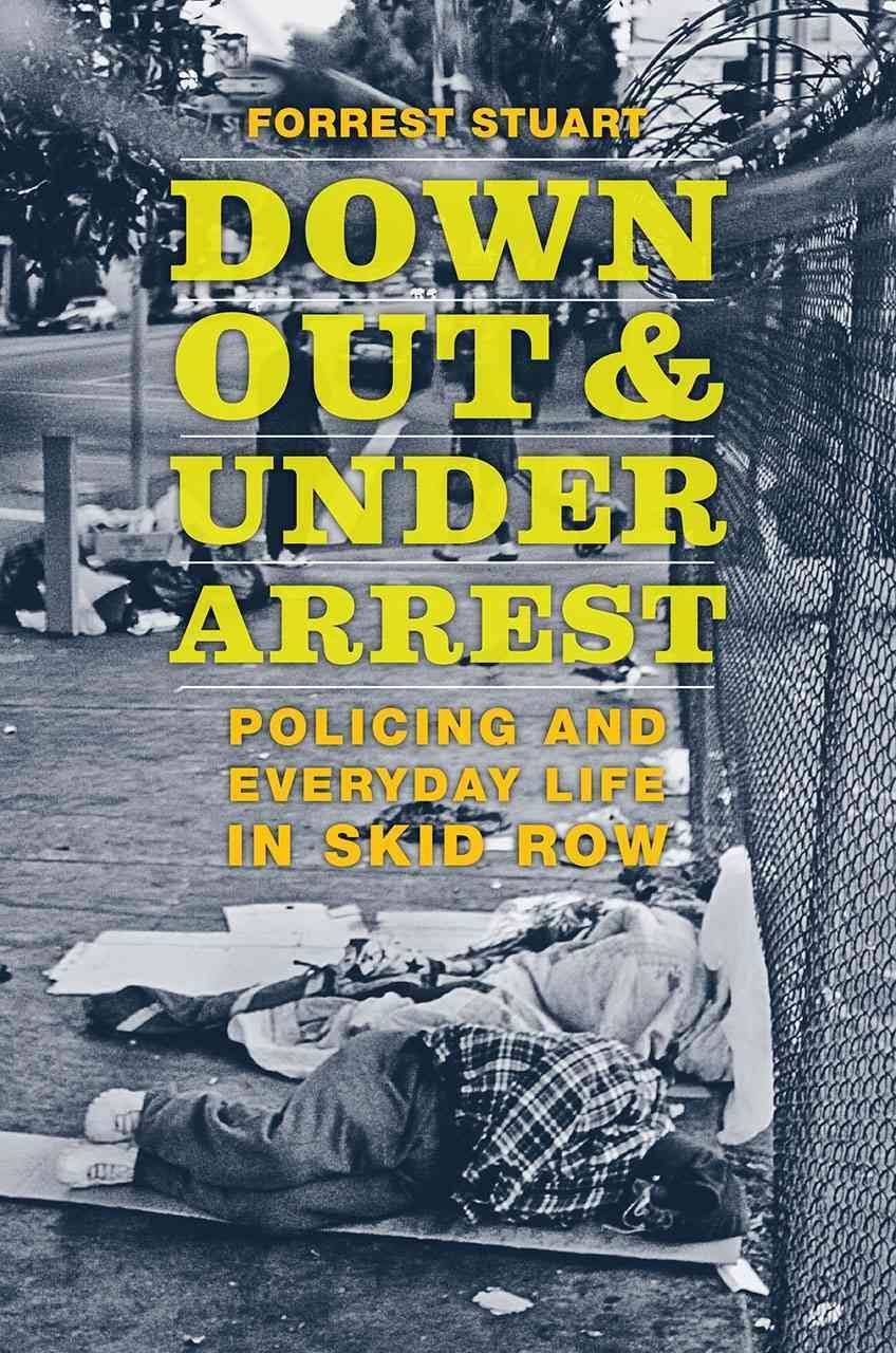 “The Road to Hell is Paved with Coercive Benevolence”: A Review of “Down, Out & Under Arrest”
