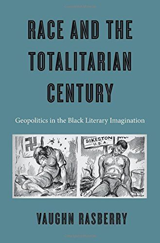 Totalitarianism, At Home and Abroad: Vaughn Rasberry’s “Race and the Totalitarian Century”
