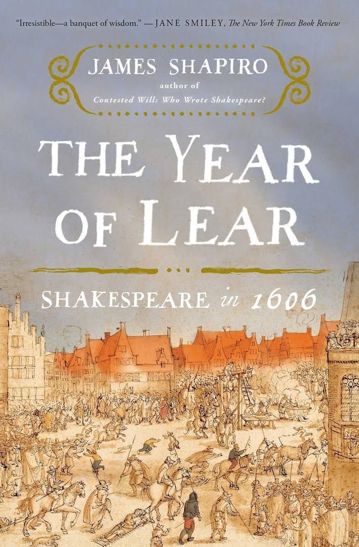 The Plot Thickens: James Shapiro’s “The Year of Lear: Shakespeare in 1606”