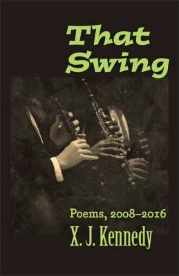 “A Sweetness in This Sense”: On X. J. Kennedy’s “That Swing: Poems, 2008–2016”