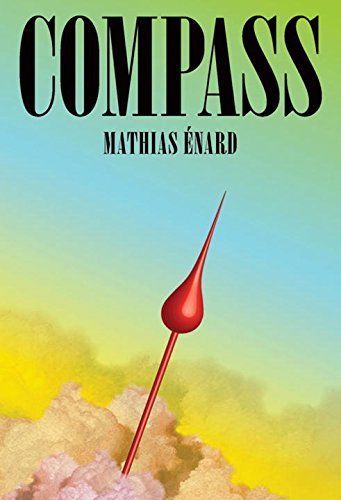 “With Suffering and Love, At Daybreak”: On Mathias Énard’s “Compass”