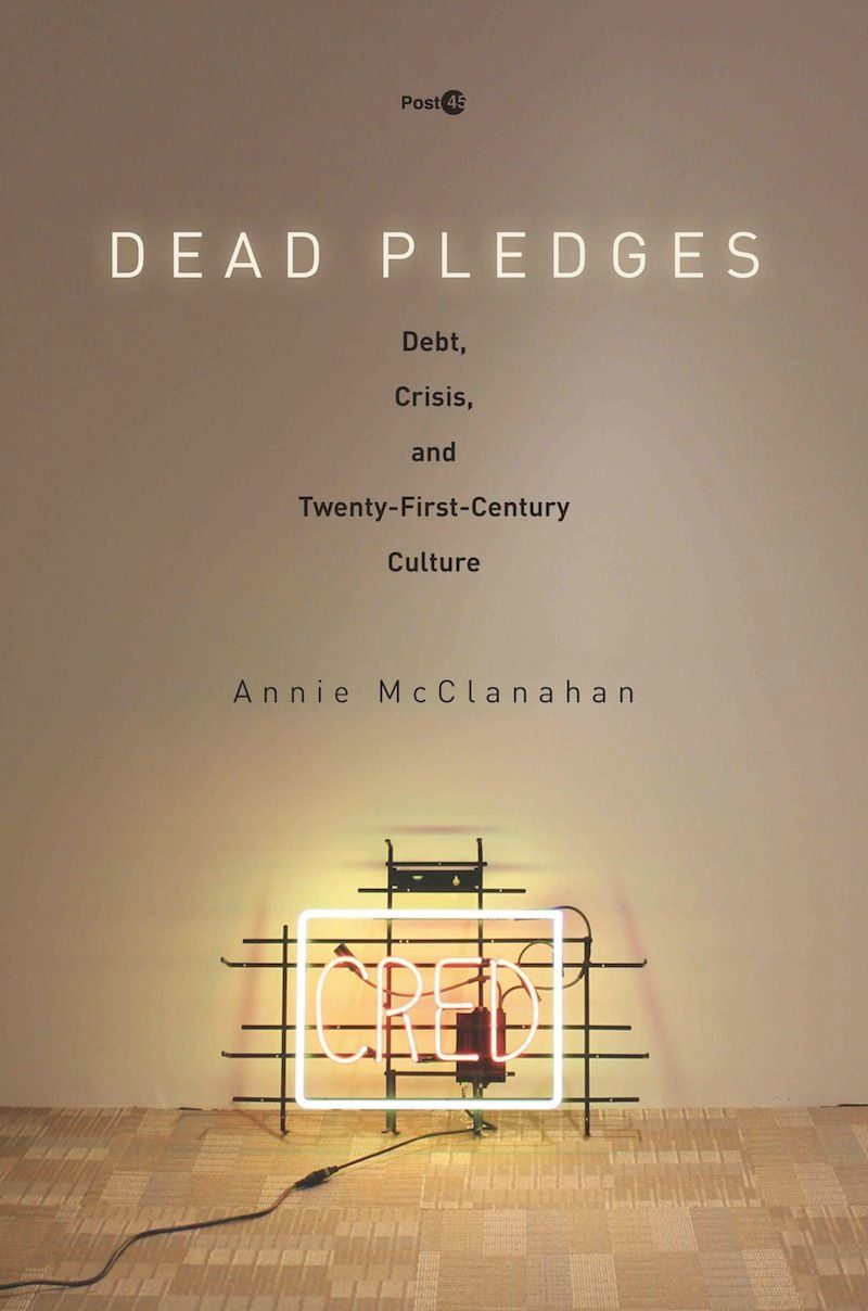 Cottage Industry: On “Dead Pledges: Debt, Crisis, and Twenty-First-Century Culture”