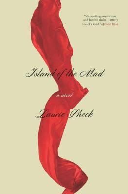 Tenuous Connections: Laurie Sheck’s “Island of the Mad”