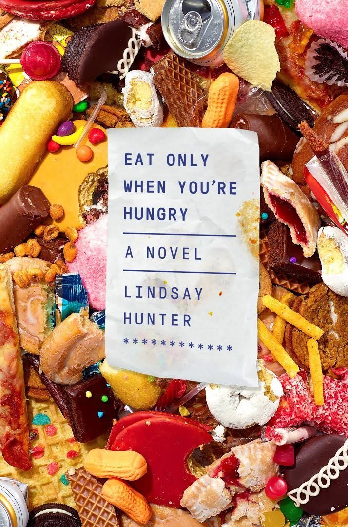 The Cruel Radiance of What Is: On Lindsay Hunter’s “Eat Only When You’re Hungry”