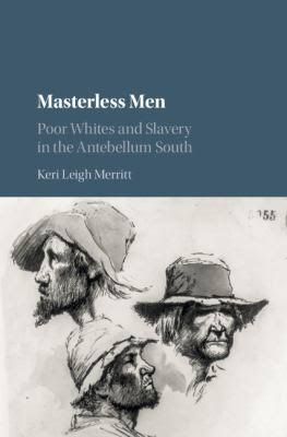 From Pariahs to the Privileged: On Keri Leigh Merritt’s “Masterless Men”