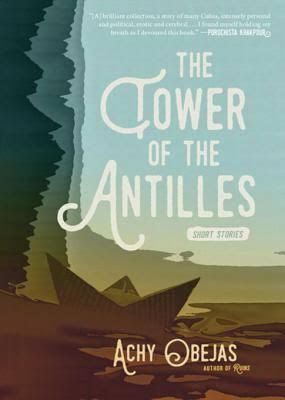 The Long Exile: Achy Obejas’s “The Tower of the Antilles”