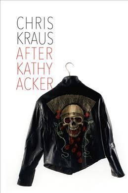 Please Be Nice to Me: Navigating History, Mystery, and Desire in Chris Kraus’s “After Kathy Acker”