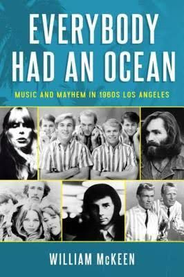 Wiry Minstrels and Bloodletting Monster: William McKeen’s “Everybody Had an Ocean: Music and Mayhem in 1960s Los Angeles”