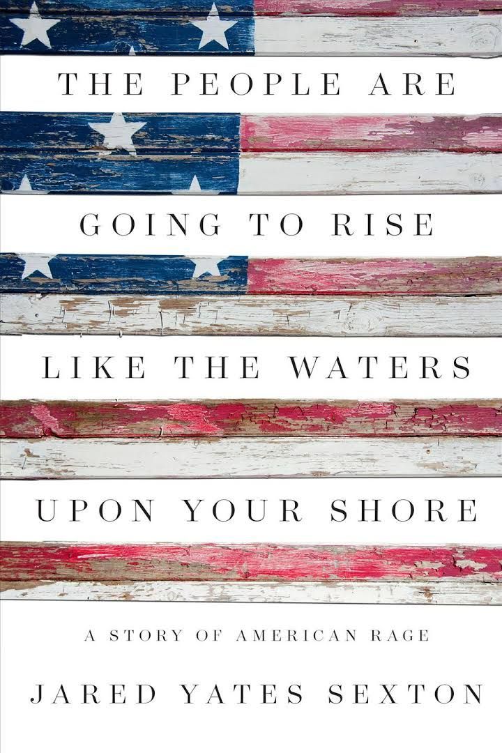 Our National Scream: On Jared Yates Sexton’s “The People Are Going to Rise Like Waters Upon Your Shore”