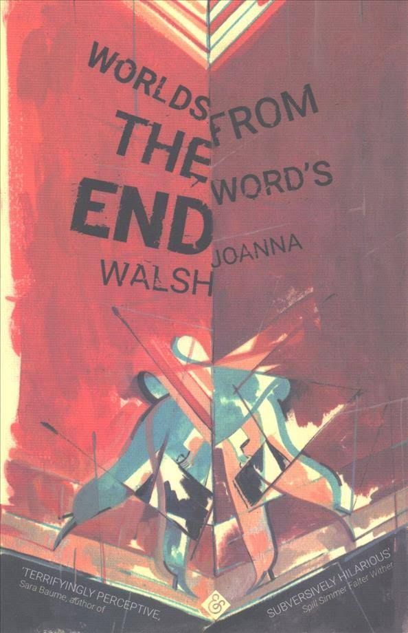 What a Punderful Word: On Joanna Walsh’s “Worlds from the Word’s End”