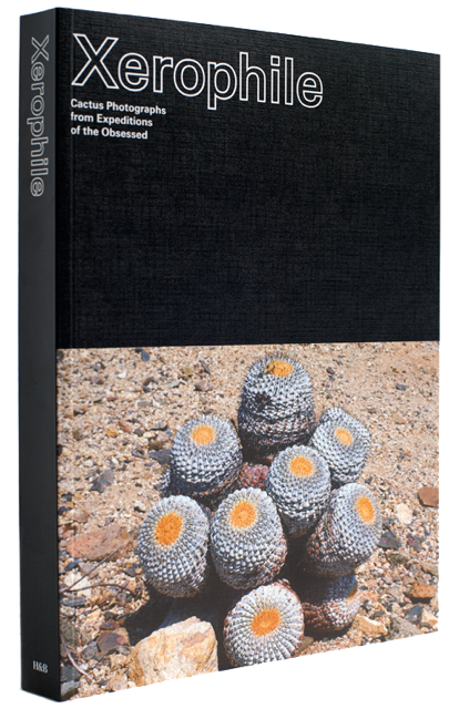 Cactus Love: On “Xerophile: Cactus Photographs from Expeditions of the Obsessed”