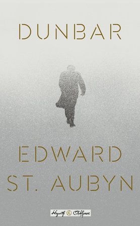 Learing This Sad Time: On Edward St. Aubyn’s “Dunbar”