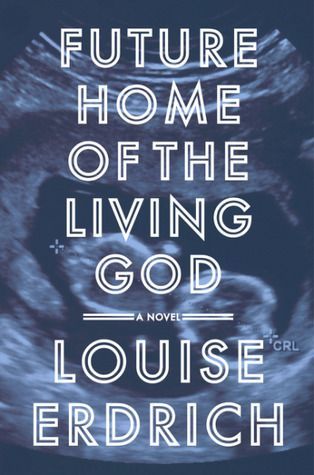 Louise Erdrich’s Dystopian Dreams in “Future Home of the Living God”