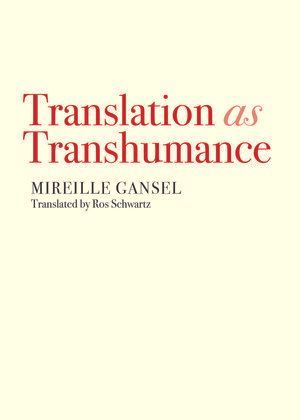 Words That Speak of What Is Human: On Mireille Gansel’s “Translation as Transhumance”