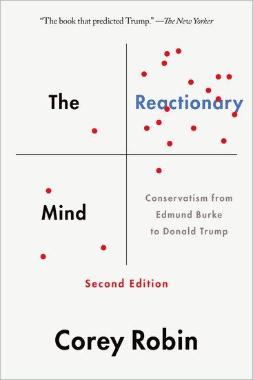 Conservatives and Counterrevolutionaries: Corey Robin’s “The Reactionary Mind”