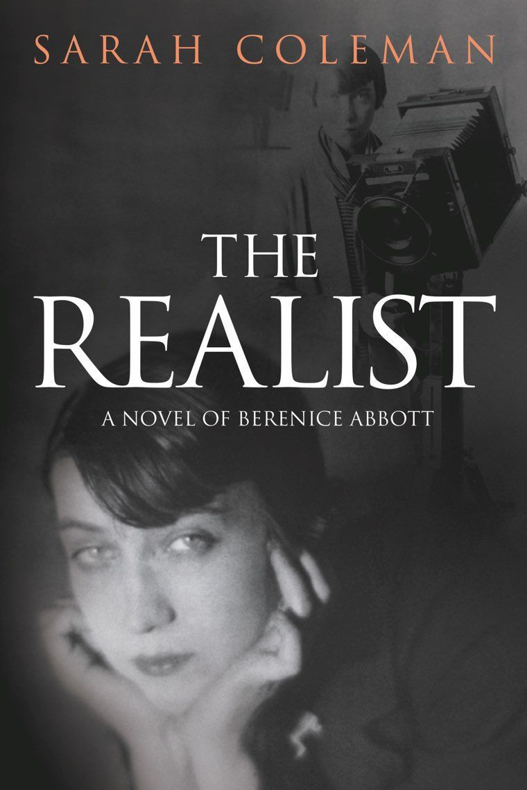 Art Lives: Sarah Coleman’s “The Realist: A Novel of Berenice Abbott”