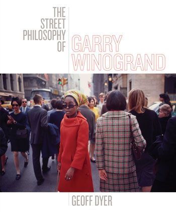 Unknown Unknowns Come Sweeping in: On Geoff Dyer’s “The Street Philosophy of Garry Winogrand”
