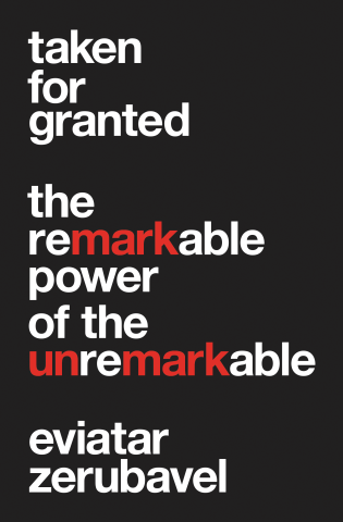The Words We Don’t Use: On Eviatar Zerubavel’s “Taken for Granted: The Remarkable Power of the Unremarkable”