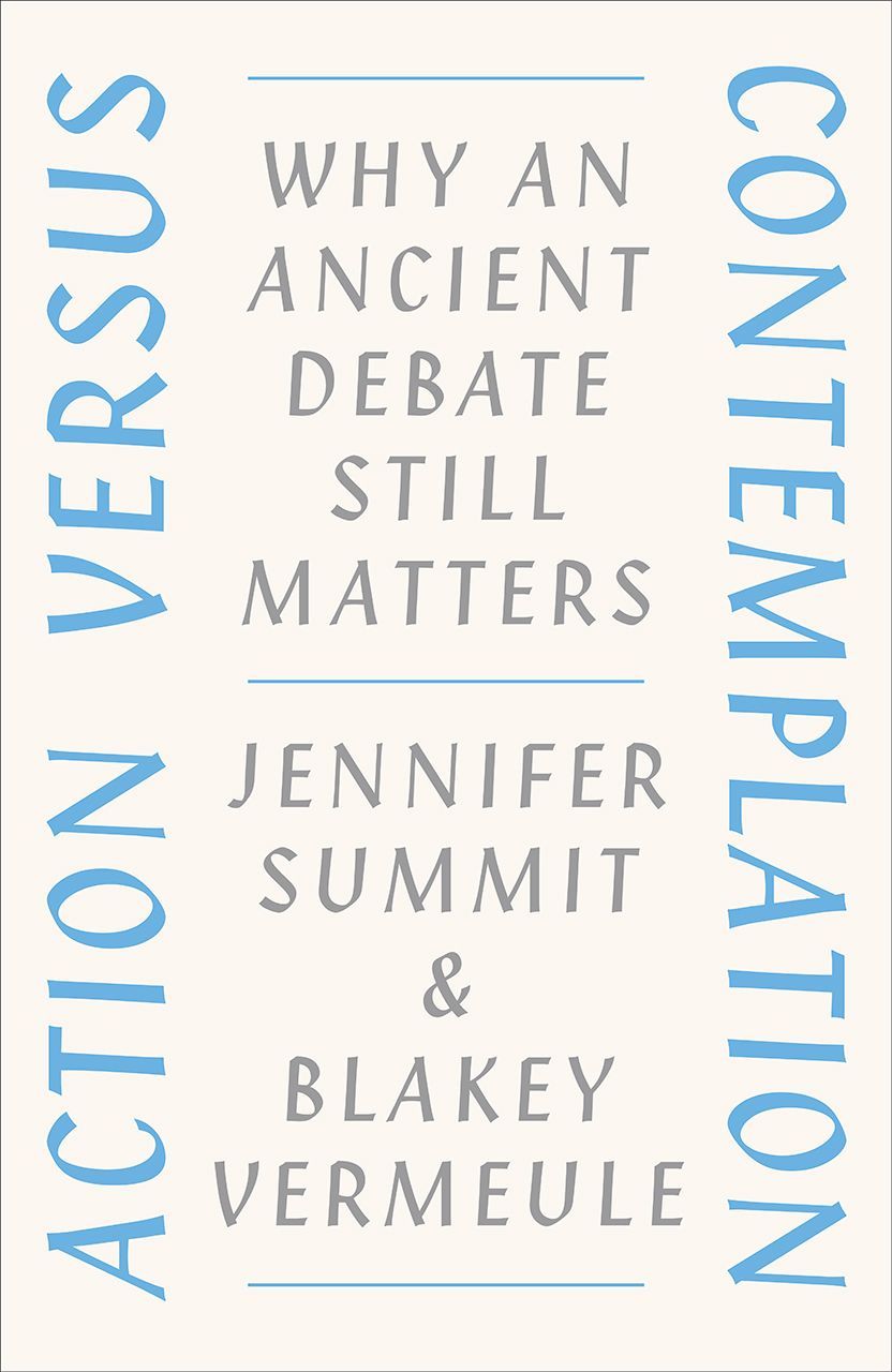 Either Reason or a Rope: On Jennifer Summit and Blakey Vermeule’s “Action versus Contemplation: Why an Ancient Debate Still Matters”