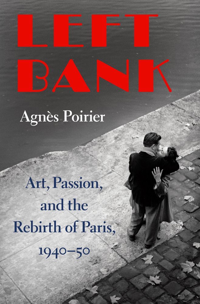 Left Mountebanks: On Agnès Poirier’s “Left Bank: Art, Passion, and the Rebirth of Paris, 1940–1950”