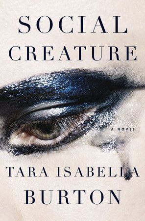 An Irresponsible Obsession: Tara Isabella Burton’s “Social Creature”