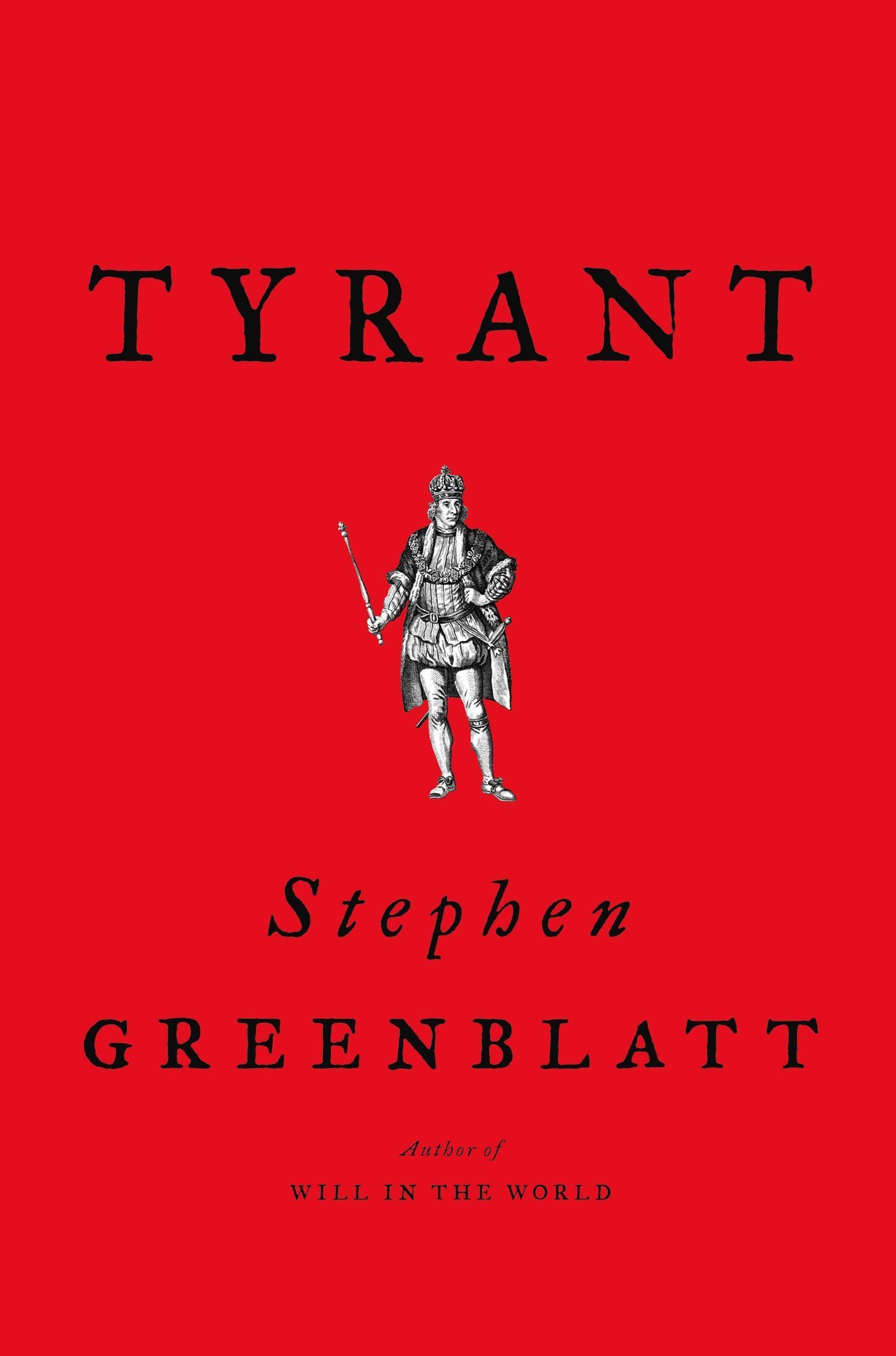Fashion It Thus: Stephen Greenblatt’s “Tyrant”