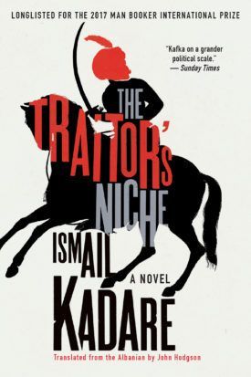 Irrational Authoritarianism: Ismail Kadare’s “The Traitor’s Niche”