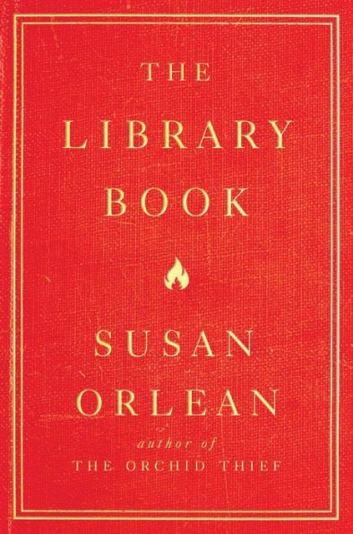 Fire, Books, and Memories: On Susan Orlean’s “The Library Book”
