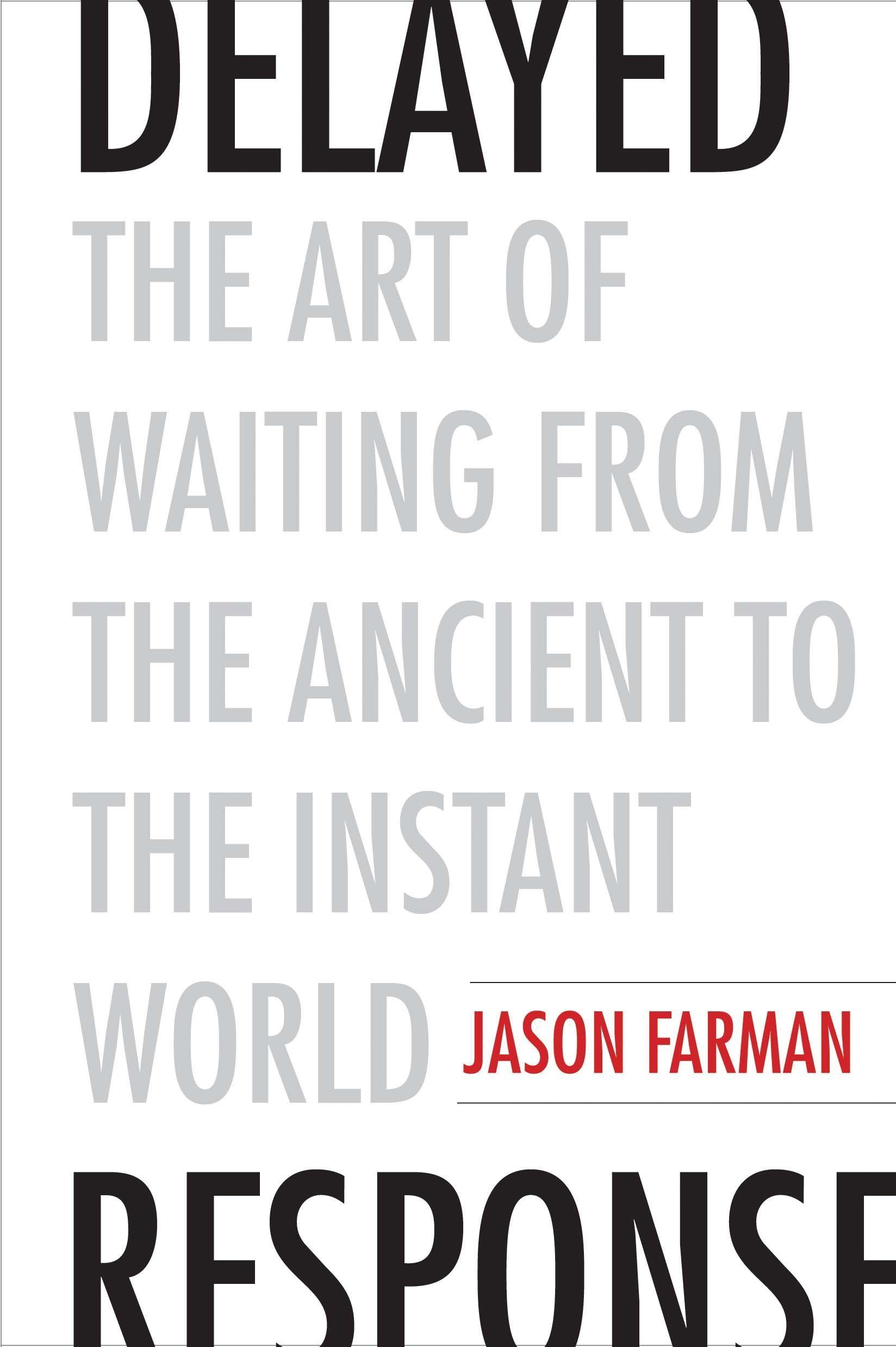 I Hate to Wait: On Jason Farman’s “Delayed Response: The Art of Waiting from the Ancient to the Instant World”