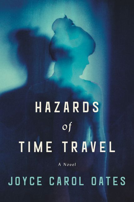 Hard Time: On Joyce Carol Oates’s “Hazards of Time Travel”