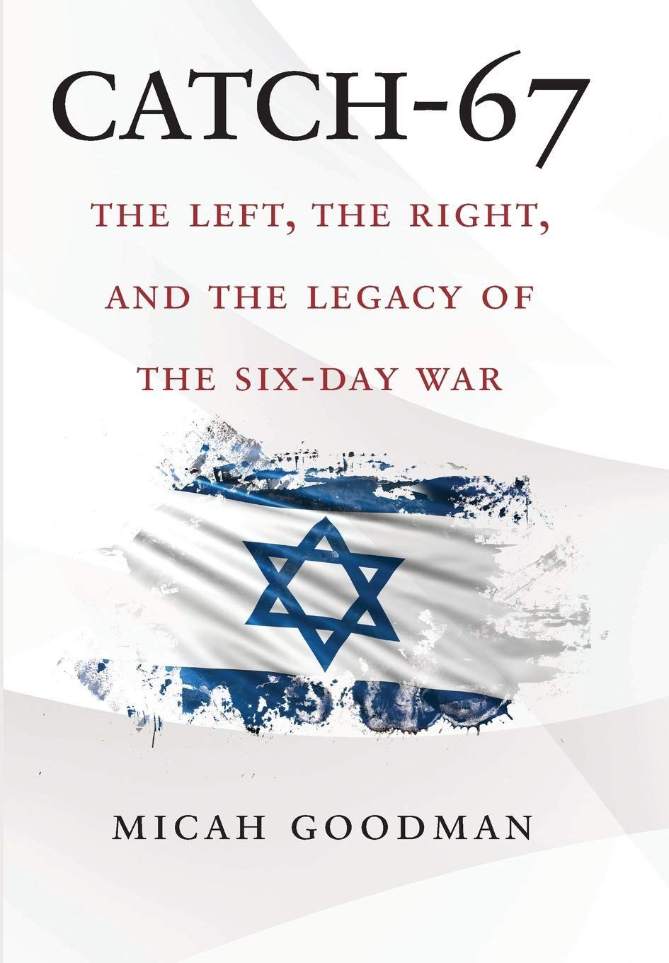 Israel Versus Israel: On “Catch-67: The Left, the Right, and the Legacy of the Six-Day War”