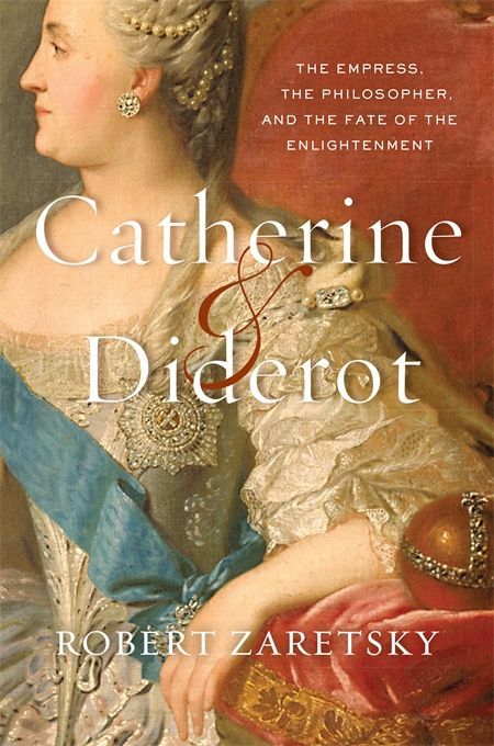 Attached to the Party of Humanity: On Robert Zaretsky’s “Catherine & Diderot”