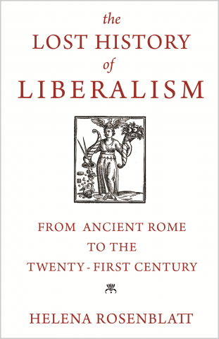 What They Meant: On Helena Rosenblatt’s “The Lost History of Liberalism: From Ancient Rome to the Twenty-First Century”