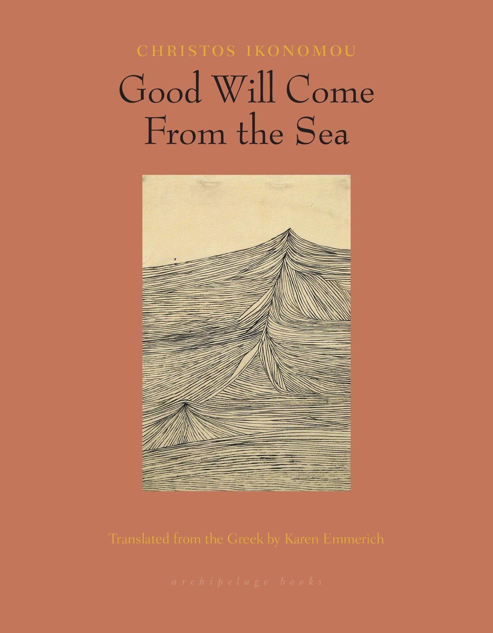 The Beginning Is Never Behind Us: On Christos Ikonomou’s “Good Will Come From the Sea”