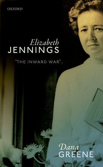 So Then Assemble Me: On Dana Greene’s “Elizabeth Jennings: ‘The Inward War’”