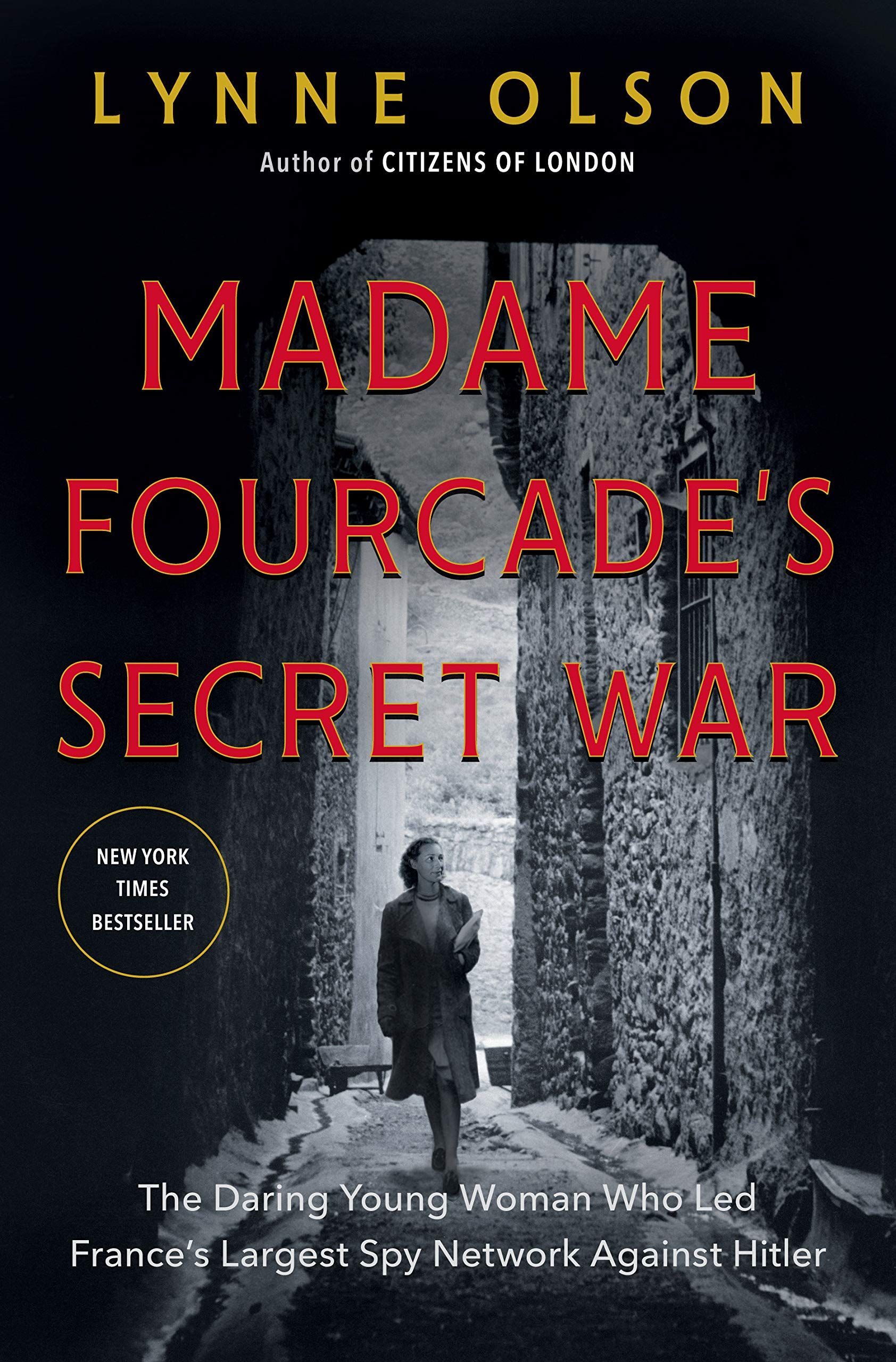 Resistance Is a State of Mind: On Lynne Olson’s “Madame Fourcade’s Secret War: The Daring Young Woman Who Led France’s Largest Spy Network Against Hitler”